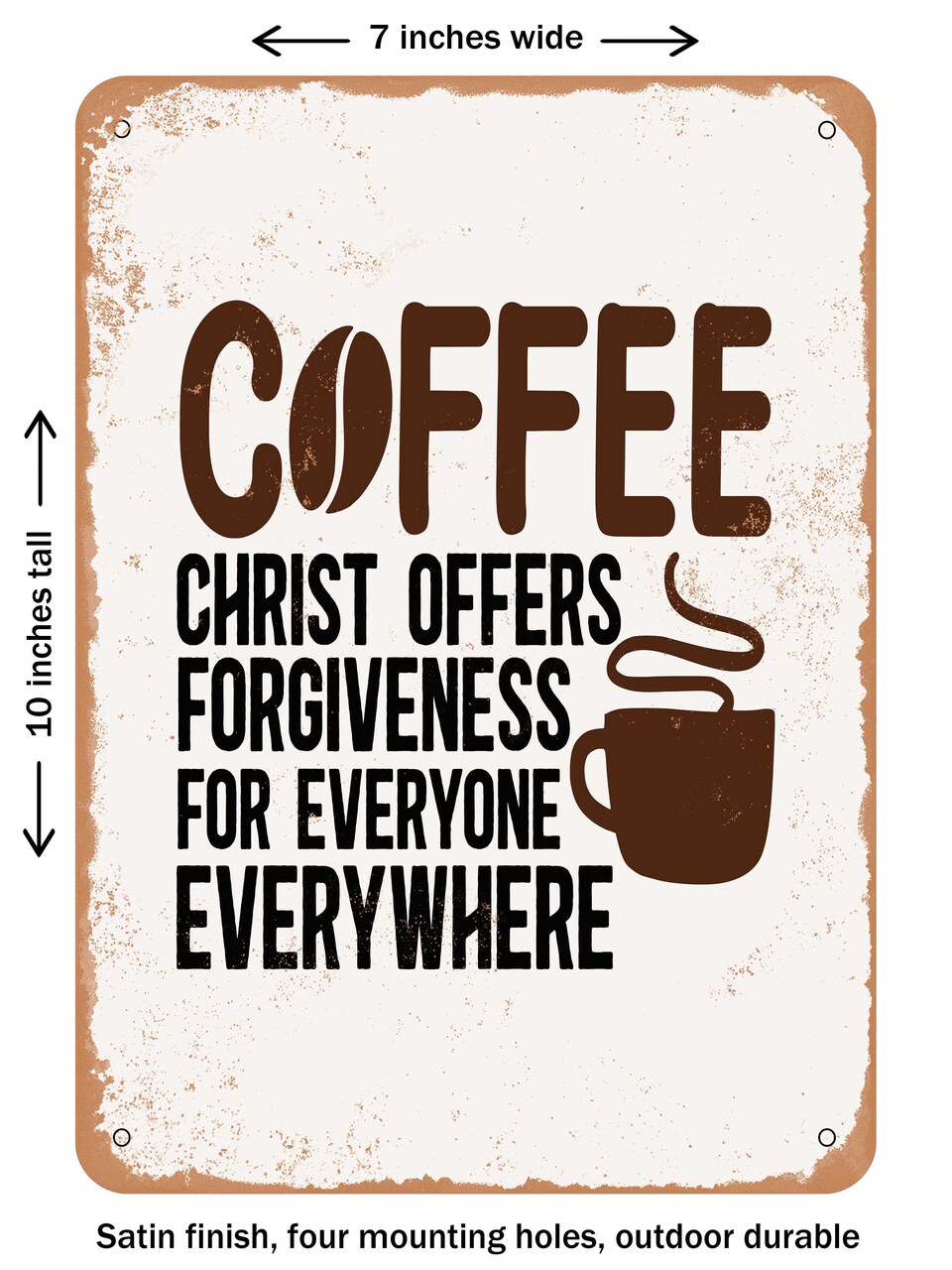 DECORATIVE METAL SIGN - Coffee Christ Offers Forgiveness For Everyone Everywhere - Vintage Rusty Look